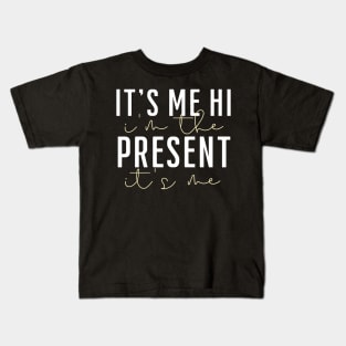 it's me hi i'm the present it's me Kids T-Shirt